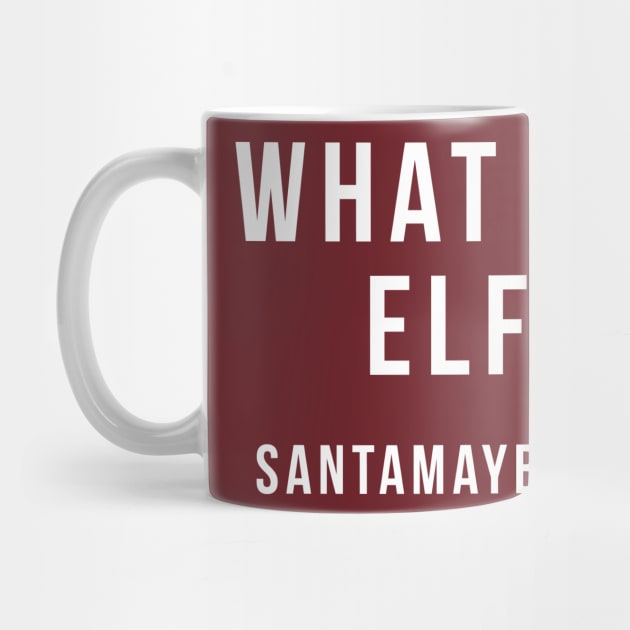 What the Elf? by SantaMaybeACriminal